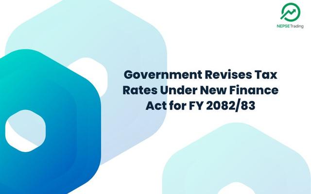 Government Revises Tax Rates Under New Finance Act for FY 2082/83
