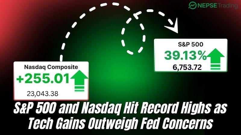 S&P 500 and Nasdaq Hit Record Highs as Tech Gains Outweigh Fed Concerns